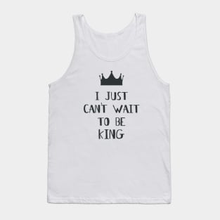 I Just Can't Wait to be King! Tank Top